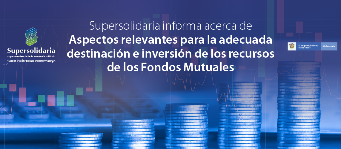 Supersolidaria informa sobre aspectos relevantes para adecuada destinación e inversión recursos Fondos Mutuales Supersolidaria informa sobre aspectos relevantes para adecuada destinación e inversión recursos Fondos Mutuales