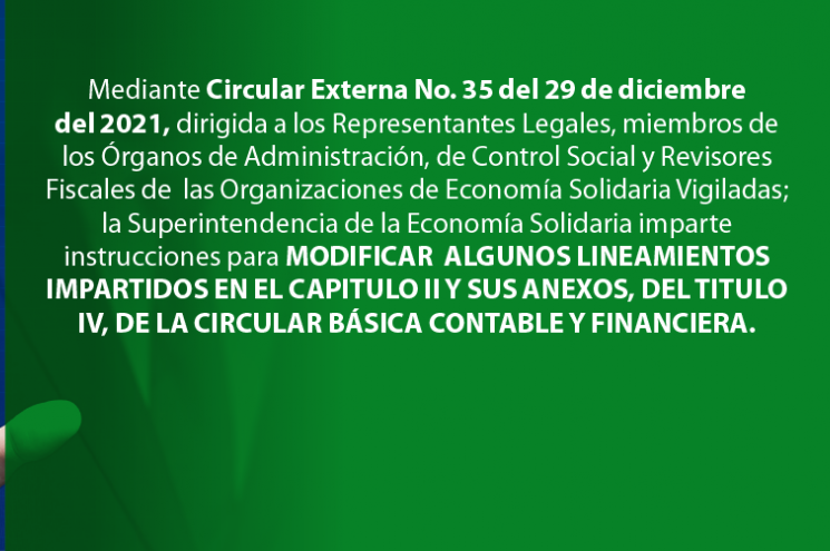 Circular Externa 35 modifica algunos lineamientos impartidos en el Capítulo II y sus anexos, del Título IV, de la Circular Básica Contable y Financiera Circular Externa 35 modifica algunos lineamientos impartidos en el Capítulo II y sus anexos, del Título IV, de la Circular Básica Contable y Financiera