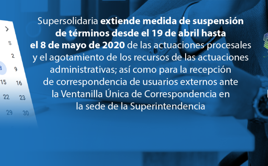 Supersolidaria extiende medida suspensión de términos desde el 19 de abril hasta el 8 de mayo de 2020