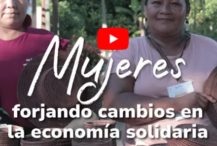 Video - Mujeres forjando cambios en la Economía Solidaria