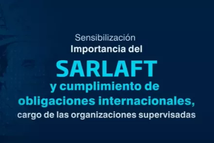 Video - Sensibilización de la Importancia del SARLAFT y cumplimiento de obligaciones internacionales a cargo de las organizaciones supervisadas