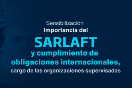 Video - Sensibilización de la Importancia del SARLAFT y cumplimiento de obligaciones internacionales a cargo de las organizaciones supervisadas